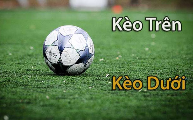 Kèo trên kèo dưới là gì? Các thuật ngữ về kèo cần nắm chắc