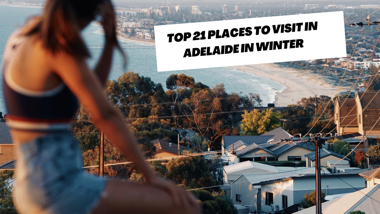 Top 21 Places To Visit In Adelaide In Winter