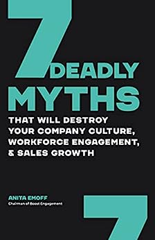 13) 7 Deadly Myths That Will Destroy Your Company Culture, Workforce Engagement, & Sales Growth by Anita Emoff7 Deadly Myths That Will Destroy Your Company Culture, Workforce Engagement, & Sales Growth by Anita Emoff
