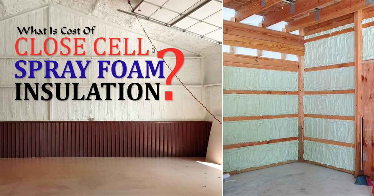 What Is Cost Of Close Cell Spray Foam Insulation.jpg