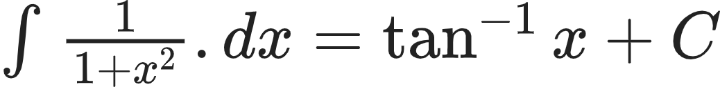 {"code":"$\\int_{}^{}\\frac{1}{1+x^{2}}.dx=\\tan^{-1}x+C$","font":{"size":10,"family":"Arial","color":"#222222"},"id":"34","type":"$","ts":1603020425692,"cs":"+zim42qi2RrWG7UKFLmJPQ==","size":{"width":172,"height":20}}