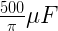 \frac{500}{\pi{}}\mu{}F 