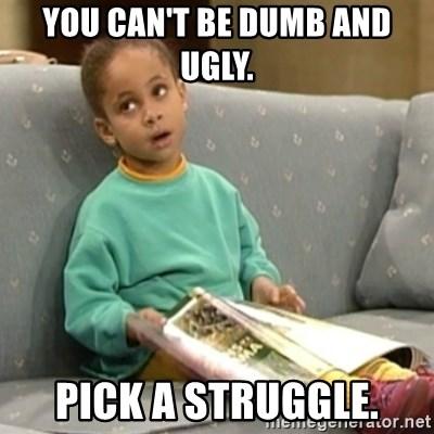 You can't be dumb AND ugly. Pick a struggle. - Olivia Cosby Show | Meme  Generator