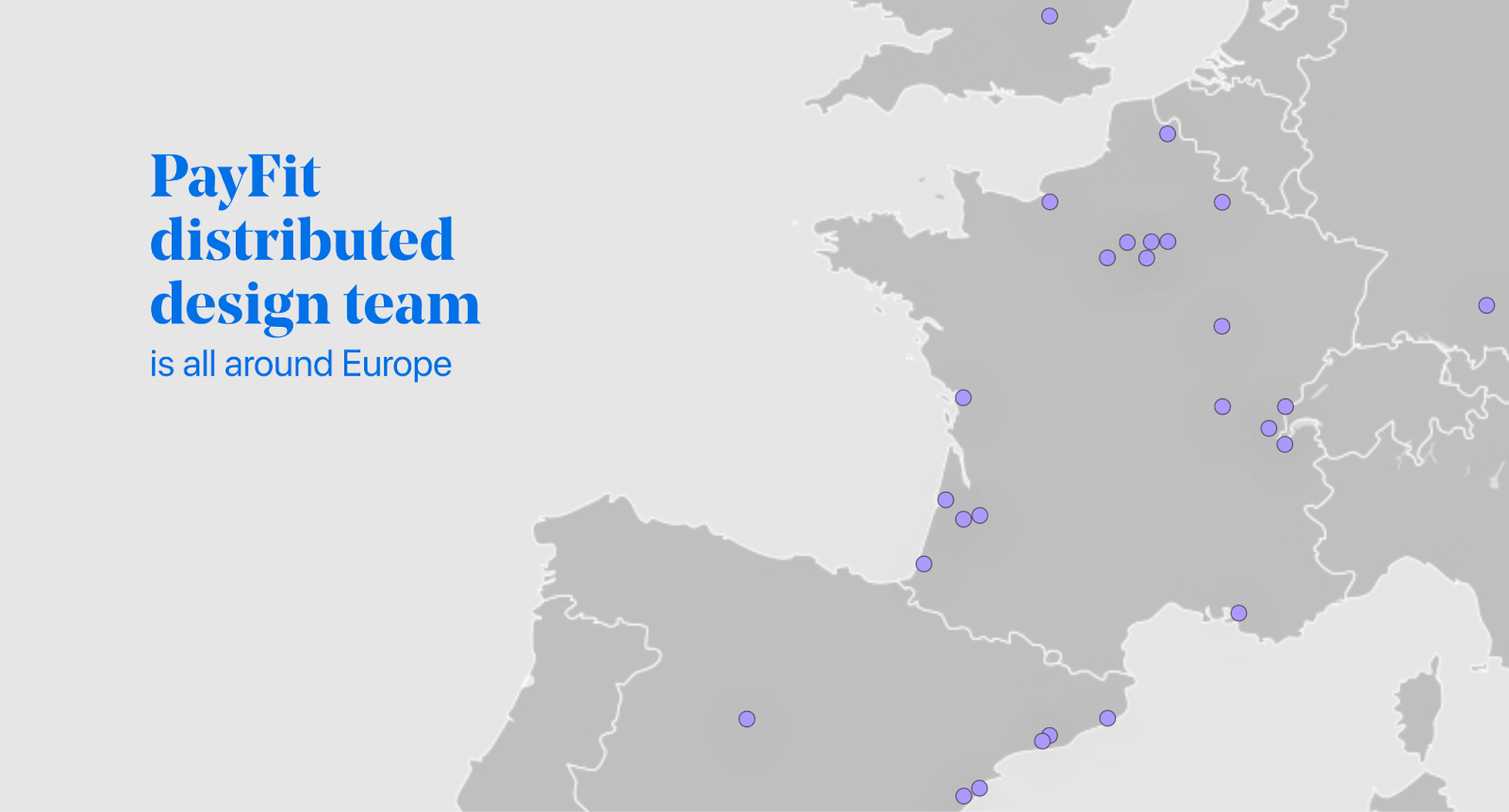 Distribution of PayFit team across Europe, in France (more than twenty locations in the North, South-West and East), Spain (6 dots in Northern Spain), the United Kingdom (one dot in the South), and Germany (one dot in the South).