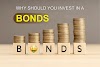 WHY SHOULD YOU INVEST IN BONDS?