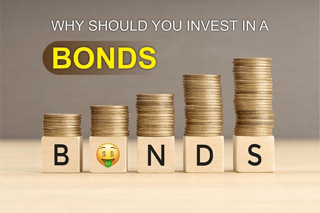 WHY SHOULD YOU INVEST IN BONDS?