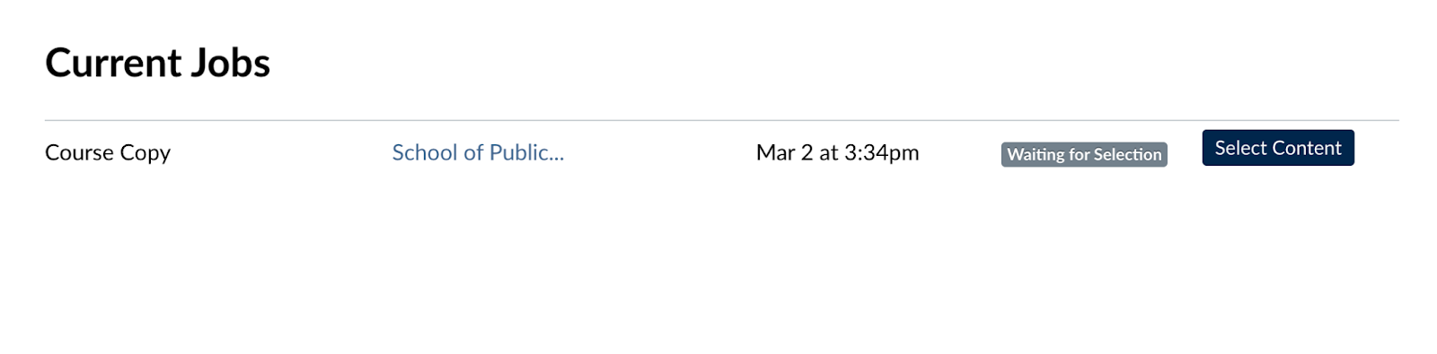 Screenshot of the 'Current Jobs' list when a user chooses to select content instead of importing all content. There is a row titled 'Course Copy' with the name of the course to import content from, the date and time, a status message indicating 'Waiting for Selection' and a blue 'Select Content' button.