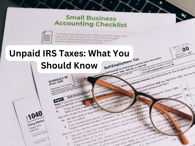 Unpaid IRS Taxes: What You Should Know