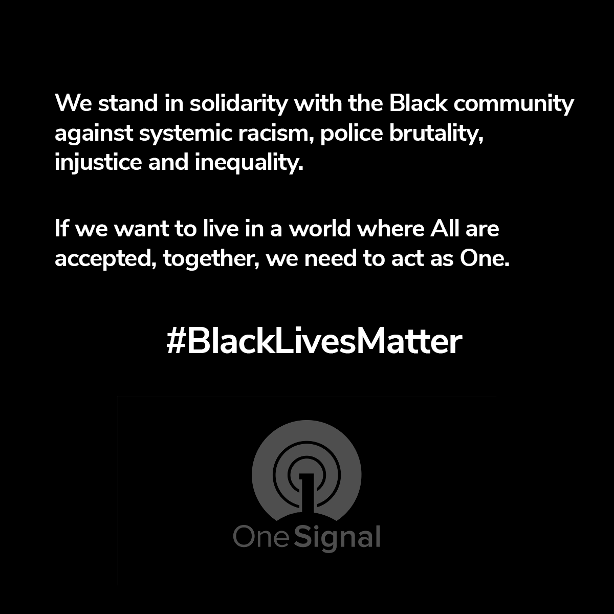 (Image with Text) We stand in solidarity with the Black community against systemic racism, police brutality, injustice and inequality. . If we want to live in a world where All are accepted, together, we need to act as One. #BlackLivesMatter