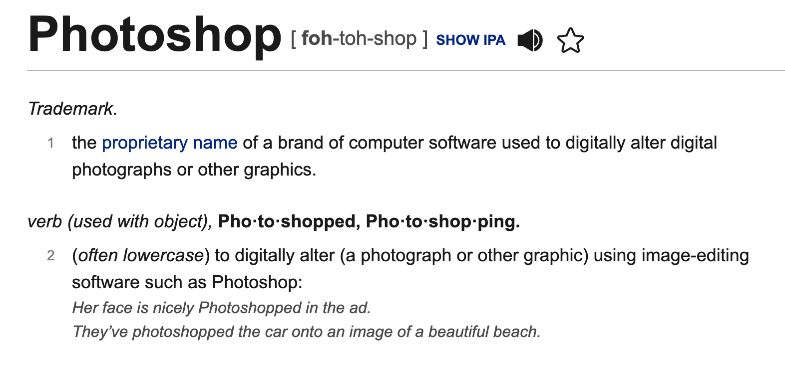 Photoshop. Once a simple trademark is now so widely used that it's become a verb in the English language.