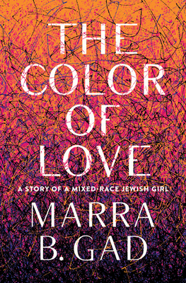 The Color of Love: A Story of A Mixed-Race Jewish Girl by Marra B. Gad book cover.