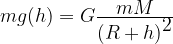 mg(h)=G\frac{\displaystyle mM}{\displaystyle (R+h)^{\displaystyle 2}}