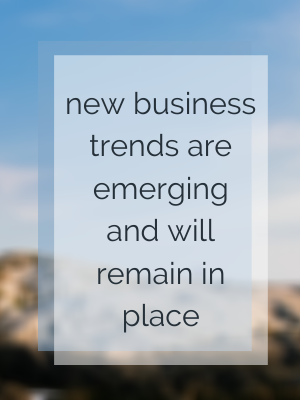 new business trends are emerging and will remain in place (1)