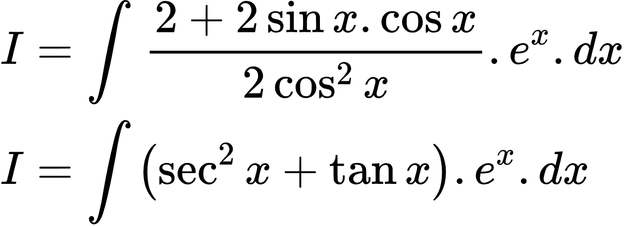 {"id":"2-0-0-0-0-0-0-0-0-0-0-0-0-0-0-0-0-1-1-0-0-1-0-1-1-1-1-0-1-1-1-1-1-0-1-0-1-0","font":{"color":"#000000","family":"Arial","size":10},"code":"\\begin{align*}\n{I}&={\\int_{}^{}\\frac{2+2\\sin x.\\cos x}{2\\cos^{2}x}.e^{x}.dx}\\\\\n{I}&={\\int_{}^{}\\left(\\sec^{2}x+\\tan x\\right).e^{x}.dx}\t\n\\end{align*}","type":"align*","ts":1602918724529,"cs":"3pP9ClU575iKxgOpiHCblQ==","size":{"width":209,"height":76}}