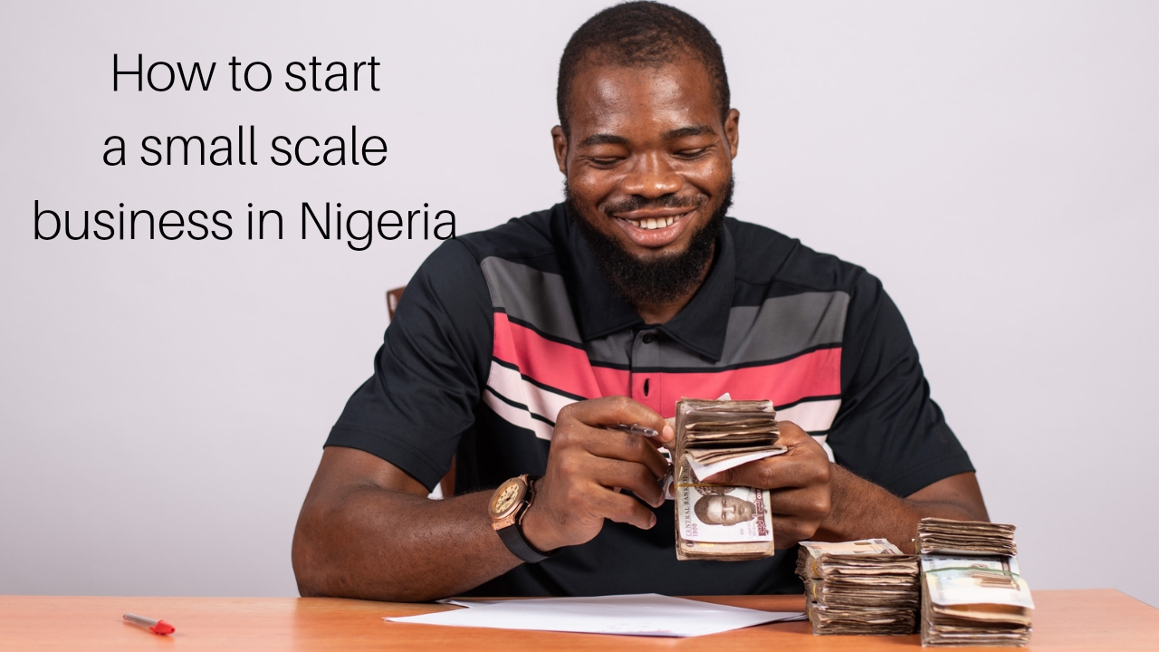 How to start a profitable small scale business in Nigeria 