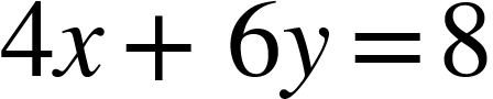 {"mathml":"<math style=\"font-family:stix;font-size:16px;\" xmlns=\"http://www.w3.org/1998/Math/MathML\"><mstyle mathsize=\"16px\"><mn>4</mn><mi>x</mi><mo>+</mo><mn>6</mn><mi>y</mi><mo>=</mo><mn>8</mn></mstyle></math>","truncated":false}