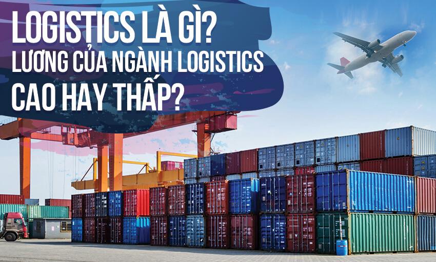 Logistics là gì? Lương của ngành Logistics cao hay thấp?