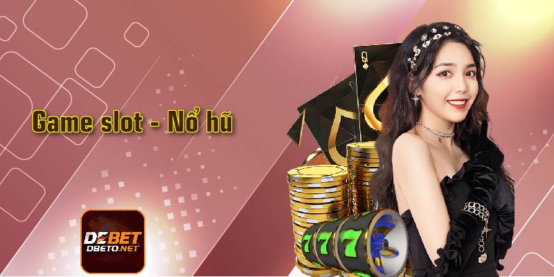 Game slot – Nổ hũ