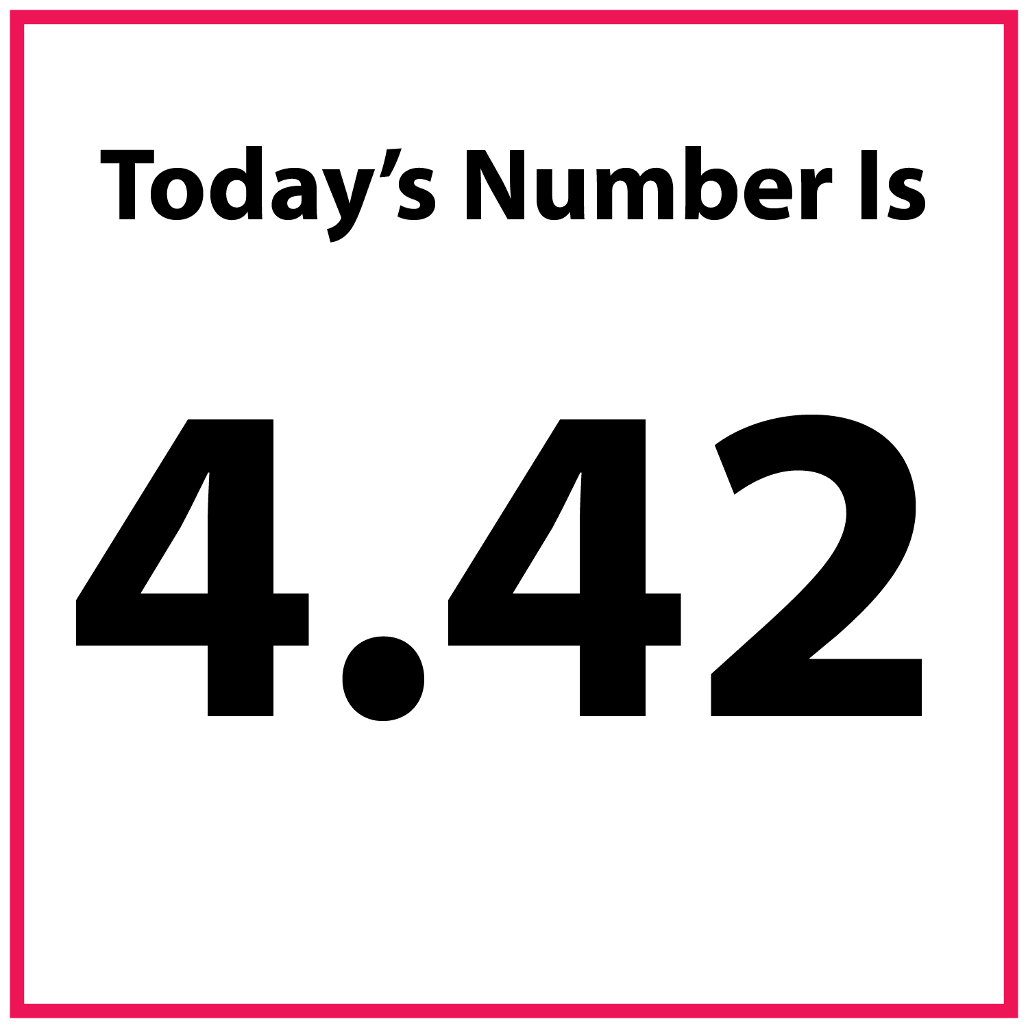 Today's number is 4.42