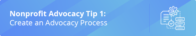 Learn the first nonprofit advocacy tip: create an advocacy process.