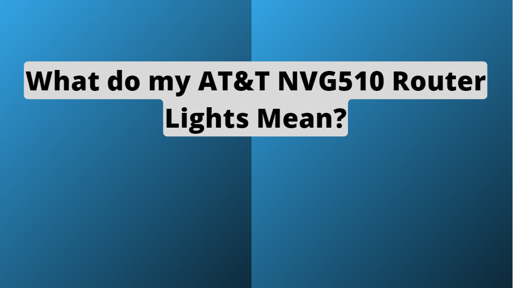 What are AT&T NVG510 Router LEDs Used For?