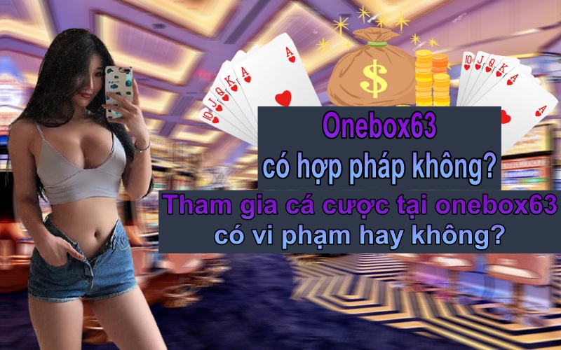 onebox63 có hợp pháp không, onebox63 co hop phap khong