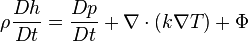rho {Dh over Dt} = {D p over D t} + nabla cdot left( k nabla Tright) + Phi