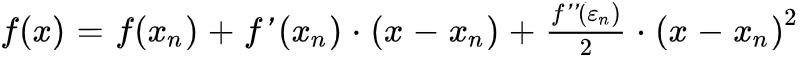 f(x)=f(x_n)+f'(x_n)*(x-x_n)+(f''(\epsilon_n))/2*(x-x_n)^2