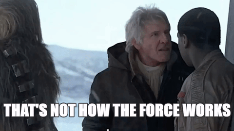 Han Solo saying "that's not how the force works"