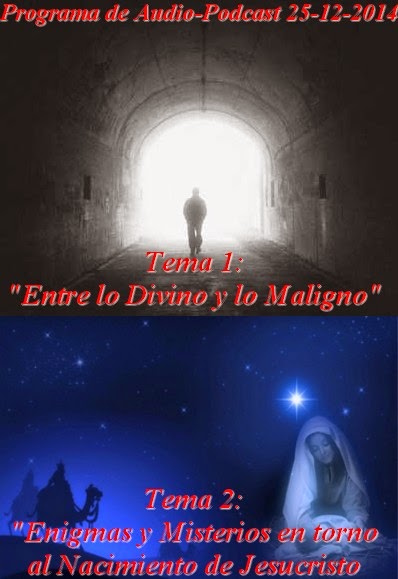 ECMs: “Entre lo Divino y lo Maligno” y “Enigmas del Nacimiento de Jesús” – MADLR 11x3 – 25-12-2014 ECMs: “Entre lo Divino y lo Maligno” y “Enigmas del Nacimiento de Jesús” – MADLR 11x3 – 25-12-2014