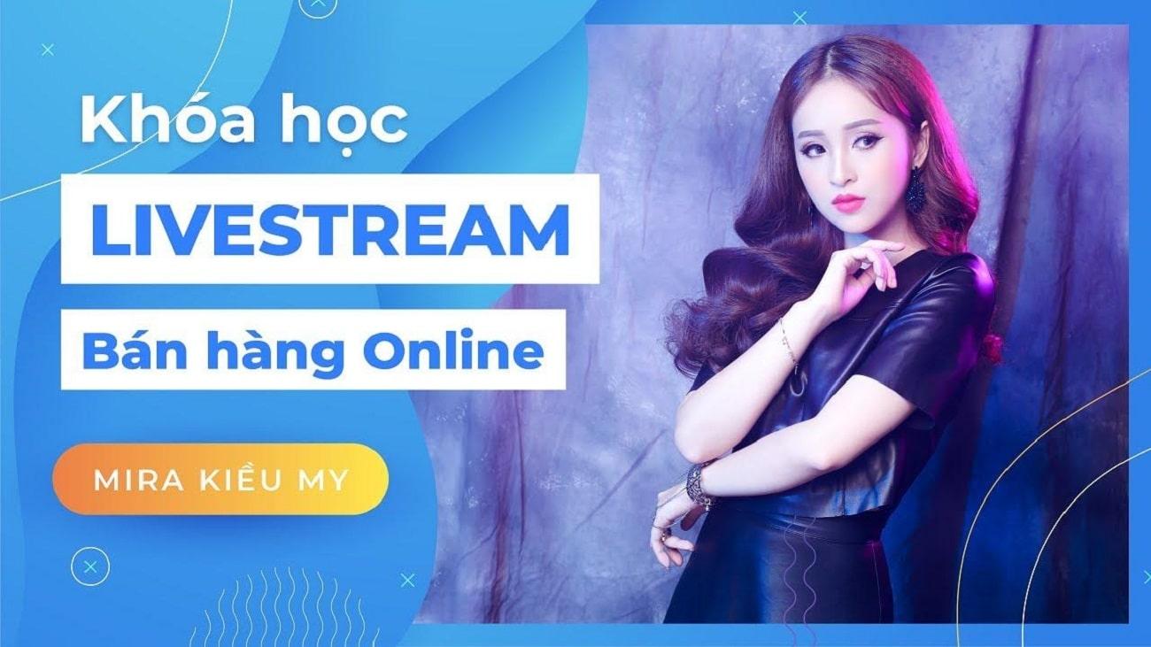 Livestream bán hàng online trên Facebook, sàn TMĐT - Bí quyết thu về từ hàng trăm đơn hàng cho mỗi lần livestream mà không tốn chi phí quảng cáo từ Mira Kiều My