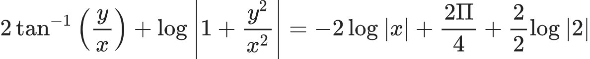 {"id":"16-1-0-0-0-1-0-1-0-0-0-1-0-1-0-0-1-1-1-1-0-0","code":"\\begin{align*}\n{2\\tan^{-1}\\left(\\frac{y}{x}\\right)+\\log_{}\\left|1+\\frac{y^{2}}{x^{2}}\\right|}&={-2\\log_{}\\left|x\\right|+\\frac{2\\Pi}{4}+\\frac{2}{2}\\log_{}\\left|2\\right|}\t\n\\end{align*}","font":{"color":"#222222","size":10,"family":"Arial"},"type":"align*","ts":1604227609712,"cs":"9FCZJmMfnctAaSjmp6Gjbw==","size":{"width":396,"height":40}}