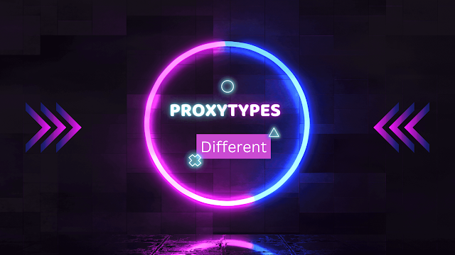 The Differences of Proxy Types Explained