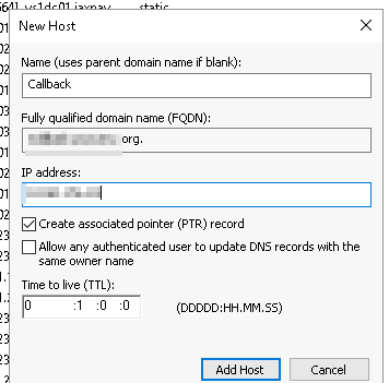 Machine generated alternative text:Neuu Host Name (uses parent domain name if blank): Callback Fully qualified domain name (FQDN): IP address: Create associated pointer (PTR) record Allow any authenticated user to update DNS records with the same owner name Time to live (TTL): (DDDDD:HH.MM.ss) Add Host Cancel 