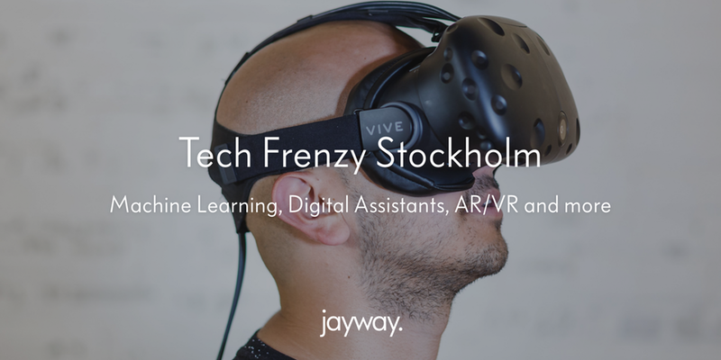 Tech Frenzy Stockholm - Machine Learning, Digital Assistants, AR/VR and more