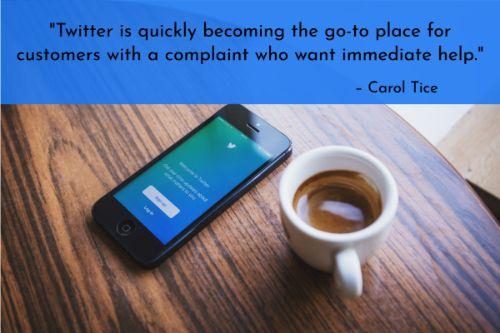 “Twitter is quickly becoming the go-to place for customers with a complaint who want immediate help. I've heard from companies within an hour or two when I posted a problem on Twitter and mentioned their company name. For fast-as-lightning customer service, someone at your business should be scanning this channel and responding to questions and complaints.” – Carol Tice