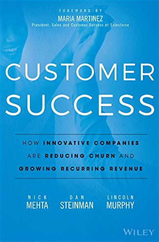 Customer Success: How Innovative Companies Are Reducing Churn and Growing Recurring Revenue by Nick Mehta, Dan Steinman, Lincoln Murphy, Maria Martinez, best books on customer success