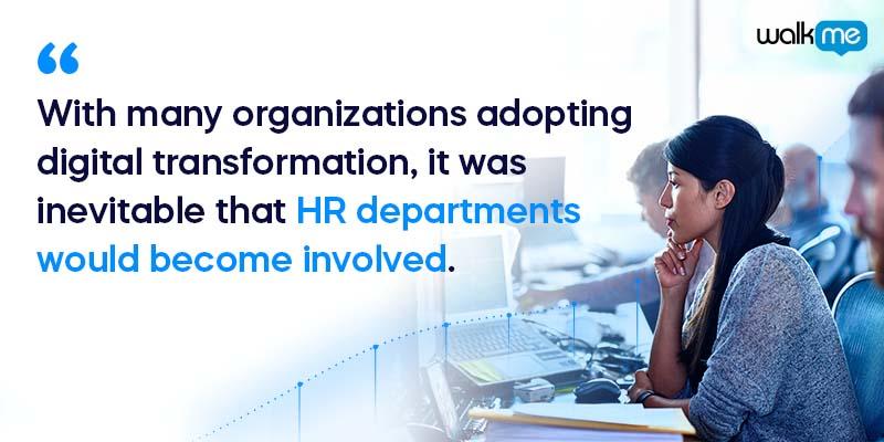 With many organizations adopting digital transformation, it was inevitable that HR departments would become involved. 