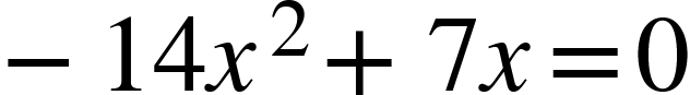 negative 14 x squared plus 7 x equals 0 negative 14 x squared plus 7 x equals 0