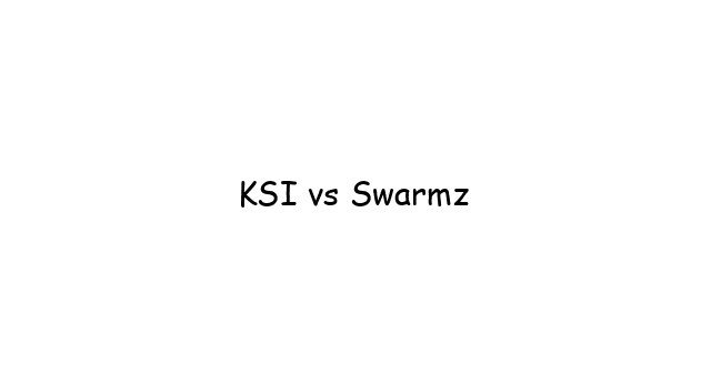 KSI vs Swarmz