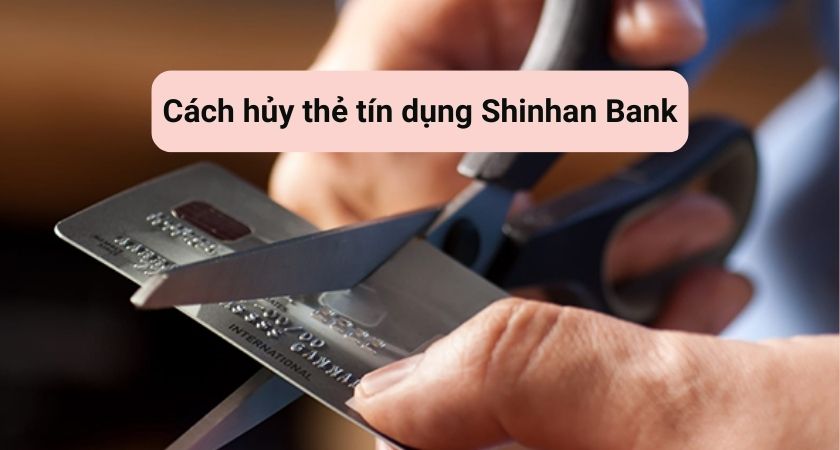 Hủy thẻ tín dụng Shinhan