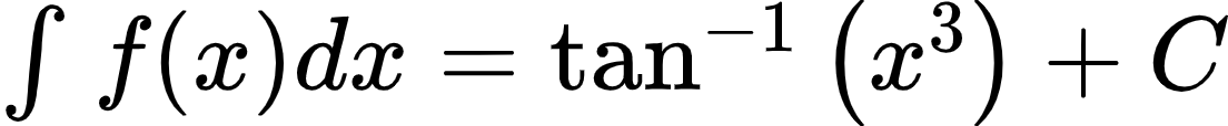 {"id":"2-1-1-0-0-1-0-0-0","type":"$","font":{"color":"#000000","family":"Arial","size":10},"code":"$\\int_{}^{}f\\left(x\\right)dx=\\tan^{-1}\\left(x^{3}\\right)+C$","ts":1600681026079,"cs":"B0AdfQHhFsOLyiedcu3f2g==","size":{"width":184,"height":18}}