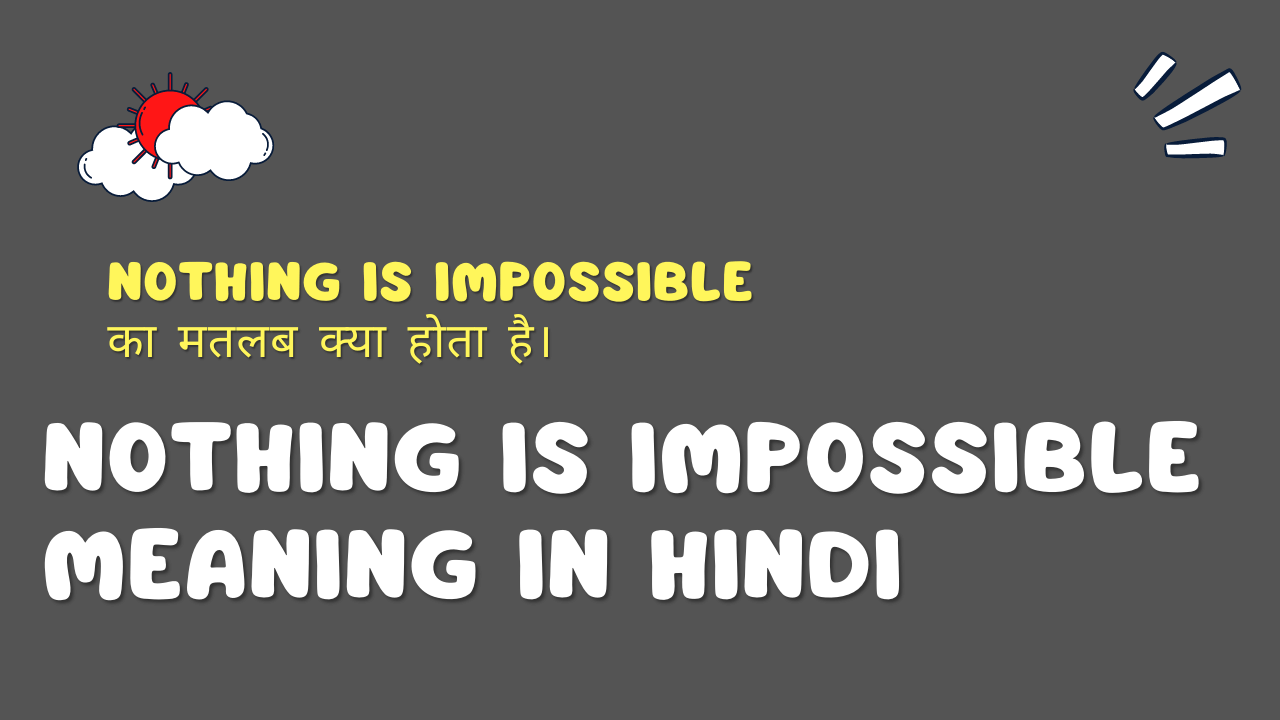 Nothing is impossible Meaning in hindi । nothing impossible का मतलब हिंदी में क्या होता है
