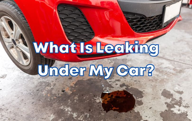 What Is Leaking Under My Car?