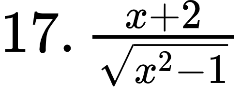 {"font":{"size":12,"family":"Arial","color":"#000000"},"type":"$","code":"$17.\\,\\frac{x+2}{{\\sqrt[]{x^{2}-1}}}$","id":"1-1-1-1-1-1-2-1-1-1-1-1-1-1-1-0","ts":1600865328985,"cs":"48qkg8YIs+YBPJDJdyqKkQ==","size":{"width":82,"height":29}}