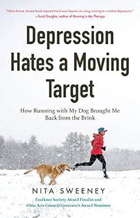 Depression Hates a Moving Target: How Running With My Dog Brought Me Back From the Brink by Nita Sweeney