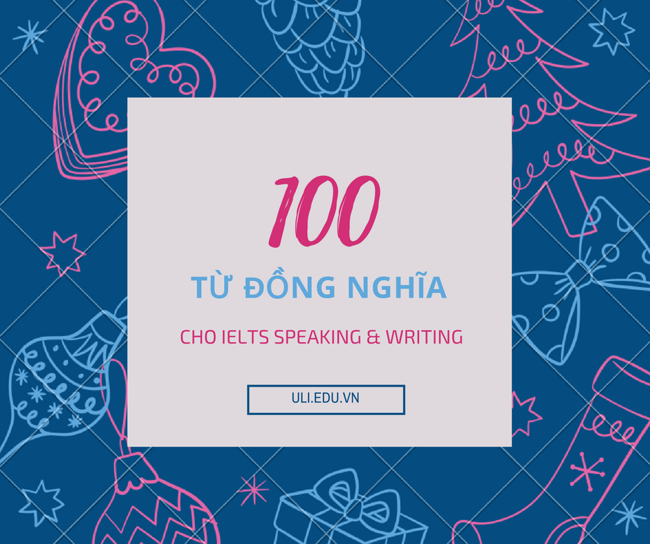 100 TỪ ĐỒNG NGHĨA DÀNH CHO BÀI THI IELTS SPEAKING & WRITING Bcd1pS14jP77yS5CcrzBvskD36vMZB53-ga4reuC-b_Ce9K5OJKz29qWjiM8vzfySdL5LvdGGnMcXIaldBboO8qT9qwGb5hYTGu_fZo1RsfUwuqgQrUz3jNwK_-f4VKhZvJZ8oER