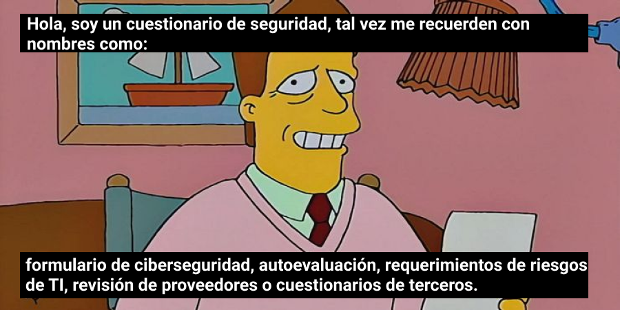 Formulario de ciberseguridad, autoevaluación, cuestionario de ciberseguridad, requerimientos de riesgos de TI, revisión de proveedores o cuestionarios de terceros.