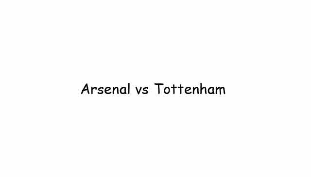Arsenal vs Tottenham 