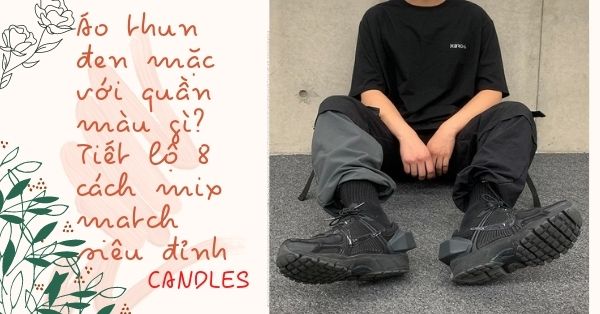 Áo thun đen mặc với quần màu gì? Tiết lộ 8 cách mix match siêu đỉnh
